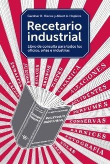Recetario industrial Libro de consulta para todos los oficios, artes e industrias Editorial Gili