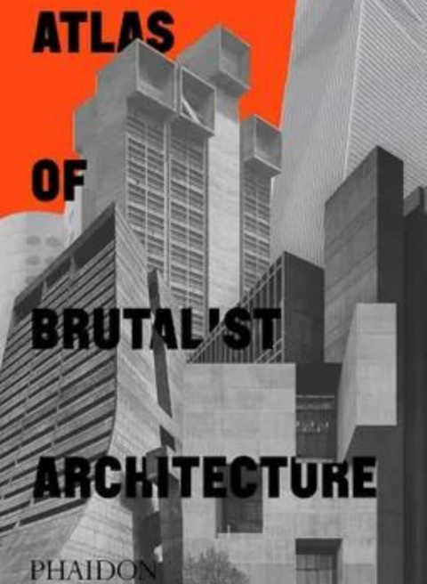 ATLAS OF BRUTALIST ARCHITECTURE - Editorial Phaidon