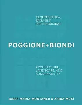 Poggione + Biondi - Arquitectura, paisaje y sostenibilidad - Montaner & Muxi - Editorial Arquine