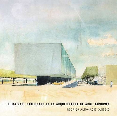 El Paisaje Codificado En La Arquitectura De Arne Jacobsen - Editorial Nobuko Diseño