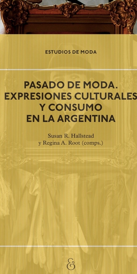 Pasado De Moda: Expresiones Culturales y Consumo En La Argentina - Ediciones Ampersand