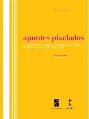 APUNTES PIXELADOS - GROSIMAN, MARTIN, Nobuko/Diseño Editorial