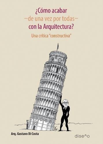 Como Acabar, De Una Vez Por Todas, Con La Arquitectura? - Editorial Nobuko Diseño