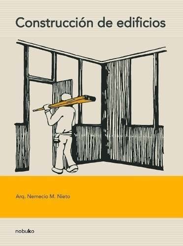 Construcción De Edificios - Arq. Nemecio M. Nieto - Editorial Nobuko Diseño