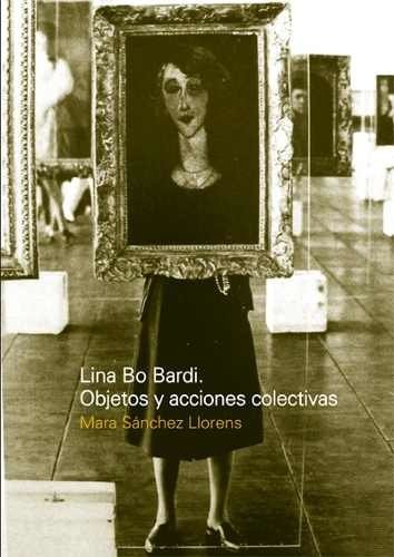 Lina Bo Bardi. Objetos Y Acciones Colectivas - Editorial Nobuko Diseño