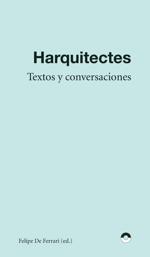 HARQUITECTES. TEXTOS Y CONVERSACIONES. - Puente Editores