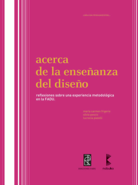 ACERCA DE LA ENSEÑANZA DEL DISEÑO - FRIGERIO-PESCIO, Nobuko/Diseño Editorial - comprar online
