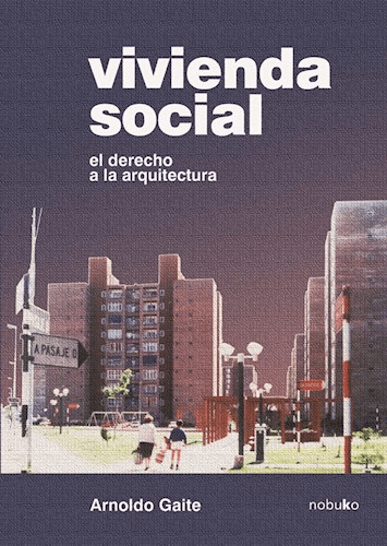 VIVIENDA SOCIAL. EL DERECHO A LA ARQUITECTURA - Editorial Nobuko diseño