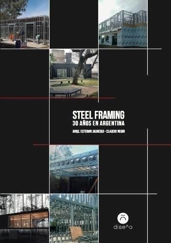 Steel Framing. 30 Años en Argentina, Esteban Jáuregui/ Claudio Negri,- Editorial Nobuko Diseño
