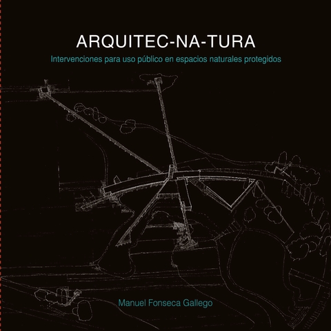 ARQUITEC-NA-TURA: Intervenciones para uso público en espacios naturales protegidos - Editorial Nobuko Diseño