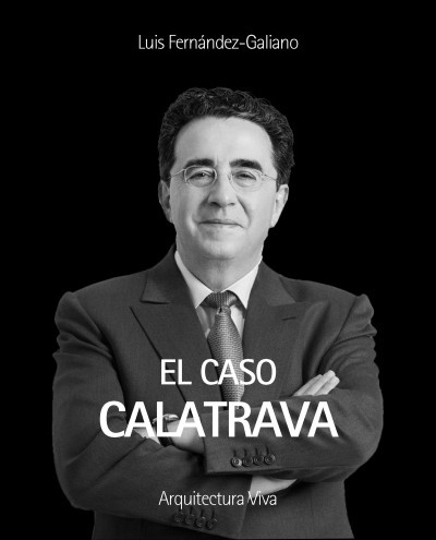 El caso Calatrava - Colección Retratos - Editorial Arquitectura Viva