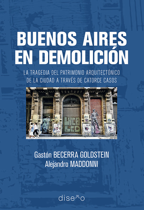 Buenos aires en demolición. La tragedia del patrimonio de la ciudad a través de 14 casos - Editorial Nobuko Diseño