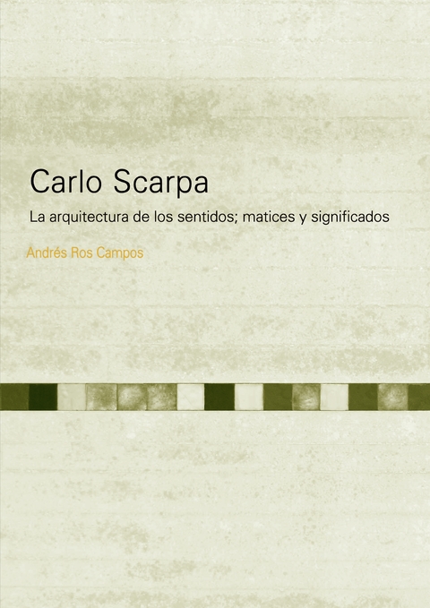 Carlo Scarpa. La arquitectura de los sentidos; matices y significados - Editorial Nobuko Diseño