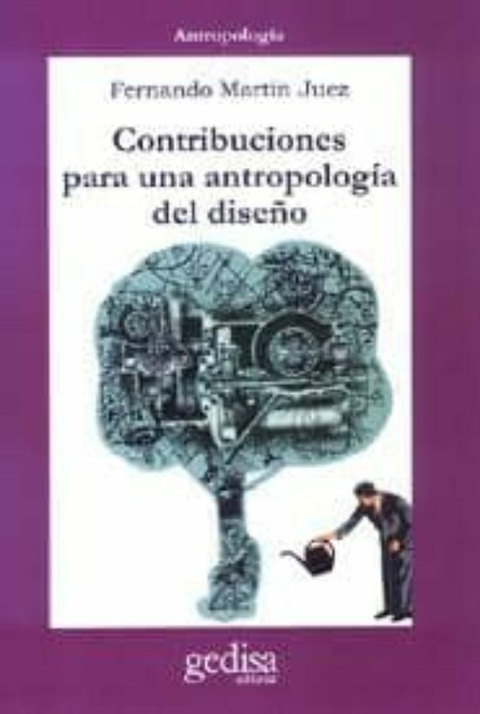 CONTRIBUCIONES PARA UNA ANTROPOLOGIA DEL DISEÑO - FERNANDO MARTIN JUEZ - Editorial Gedisa