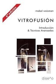 Vitrofusión. Introducción y técnicas avanzadas - Editorial Nobuko Diseño