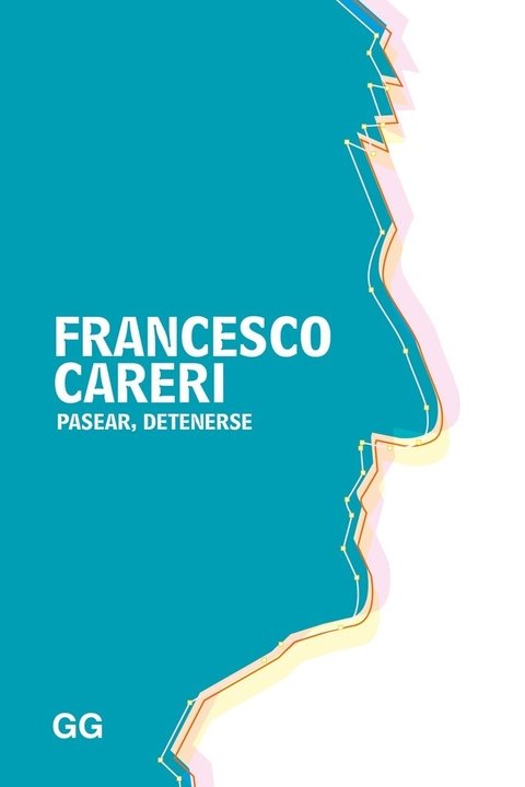 FRANCESCO CARERI - PASEAR, DETENERSE Editorial Gili