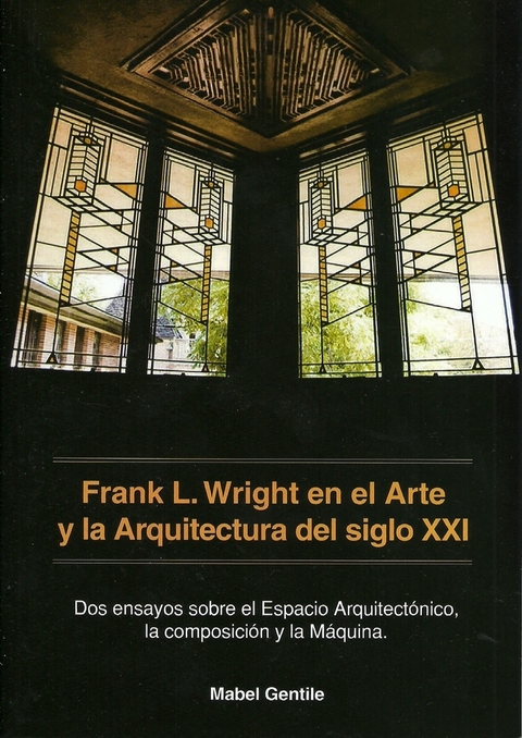 FRANK LLOYD WRIGHT EN EL ARTE Y LA ARQUITECTURA DEL SIGLO XXI - Editorial Nobuko Diseño