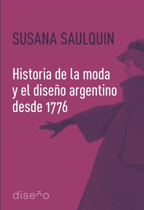 Historia de la moda y el diseño argentino desde 1776 - Editorial Nobuko Diseño