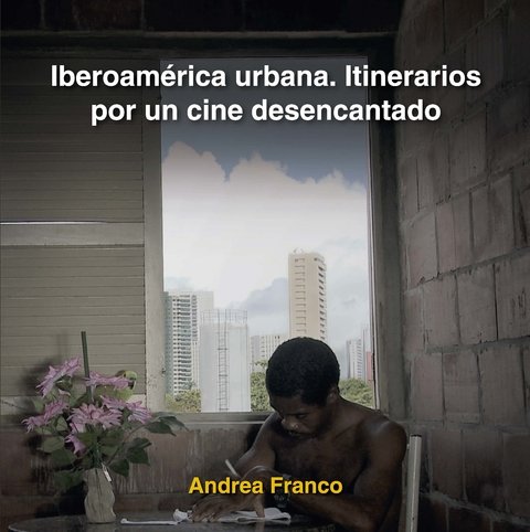 Iberoamérica urbana. Itinerarios por un cine