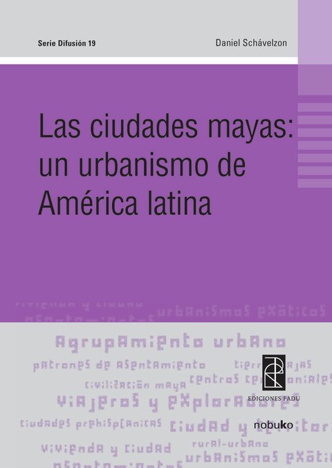 LAS CIUDADES MAYAS: UN URBANISMO DE AMERICA LATINA - Editorial Nobuko Diseño