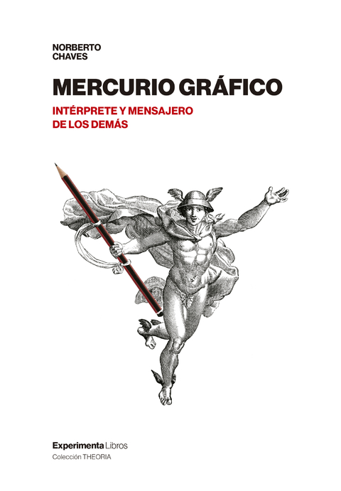 Mercurio Gráfico. Intérprete y mensajero de los demás. AUTOR: CHAVES NORBERTO - Editorial Experimenta