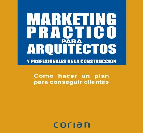 MARKETING PRACTICO PARA ARQUITECTOS (ESPAÑOL) - Editorial Nobuko Diseño