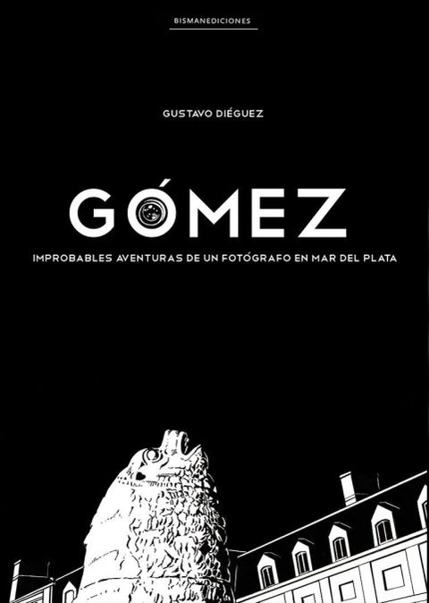 Gómez. Improbables aventuras de un fotógrafo en Mar del Plata - Bisman ediciones