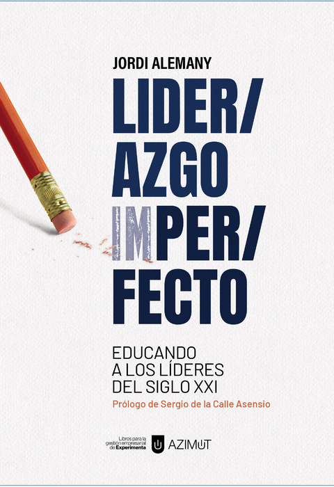 Liderazgo Imperfecto. Educando a los líderes del siglo XXI - Editorial Experimenta