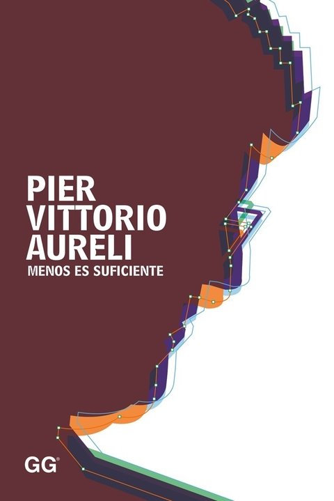 MENOS ES SUFICIENTE - PIER VITTORIO AURELI - Editorial Gili