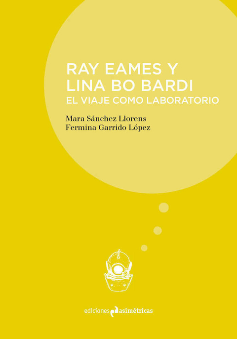 Ray Eames y Lina Bo Bardi. El Viaje como Laboratorio - Ediciones Asimétricas