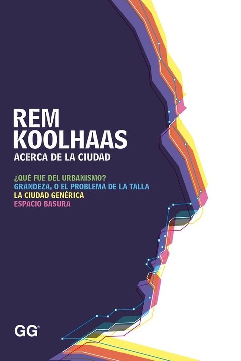 ACERCA DE LA CIUDAD - REM KOOLHAAS - Editorial Gili