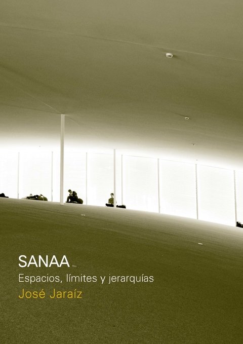 Sanaa. Espacio, Limites Y Jerarquías José Jaraíz - Editorial Nobuko Diseño