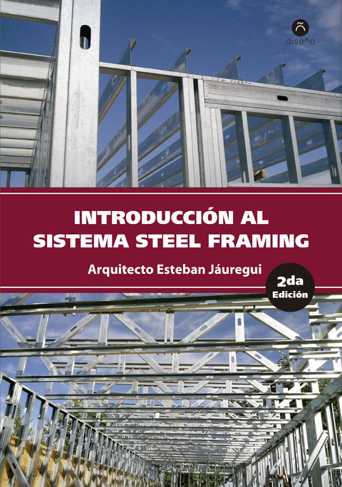 INTRODUCCIÓN AL SISTEMA STEEL FRAMING | 2da Edición - Arquitecto Esteban Jáuregui - Editorial Nobuko Diseño