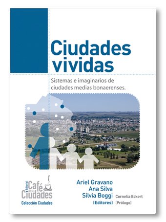 Ciudades vividas. Sistemas e imaginarios de ciudades medias bonaerenses. Editorial Café de las ciudades