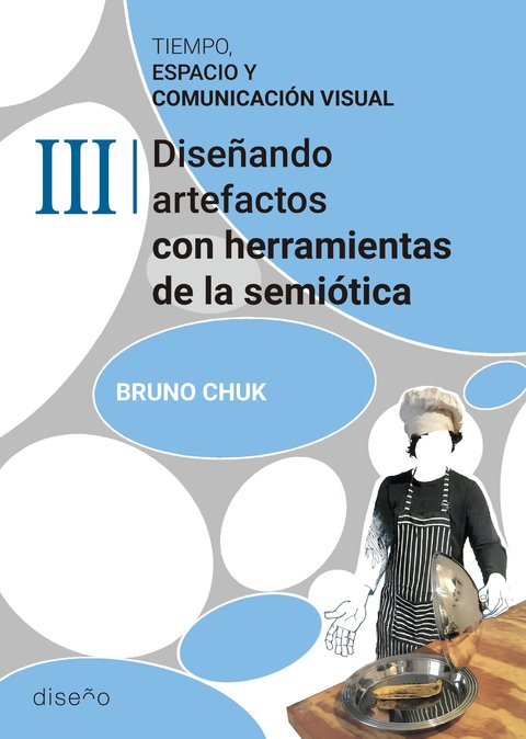 Tiempo, espacio y comunicación visual III. Diseñando artefactos con herramientas de la semiótica. - Editorial Nobuko Diseño