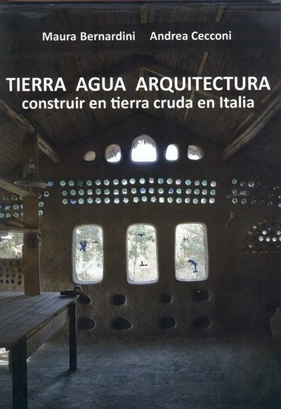 TIERRA AGUA ARQUITECTURA: CONSTRUIR EN TIERRA CRUDA EN ITALIA - Editorial Nobuko Diseño