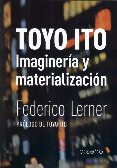 TOYO ITO. IMAGINACIÓN Y MATERIALIZACIÓN - Editorial Nobuko diseño