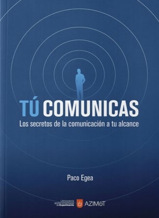 Tú Comunicas. Los secretos de la comunicación a tu alcance. - Editorial Experimenta