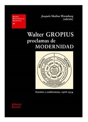 WALTER GROPIUS : PROCLAMAS DE MODERNIDAD Editorial Reverté
