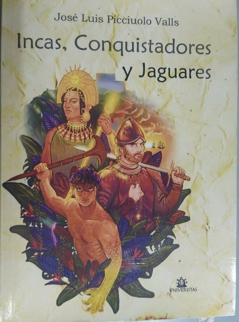 Incas, conquistadores y jaguares. Jose Luis Picciuolo Valls - Jorge Sarmiento Editorial
