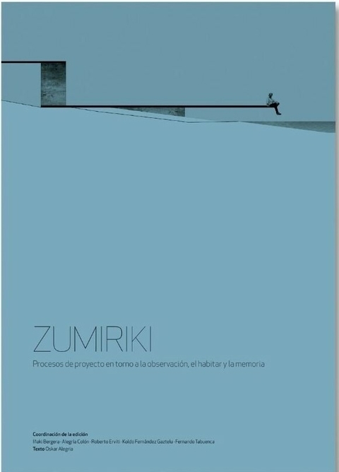 ZUMIRIKI. PROCESOS DE PROYECTO EN TORNO A LA OBSERVACION - General ediciones de arquitectura