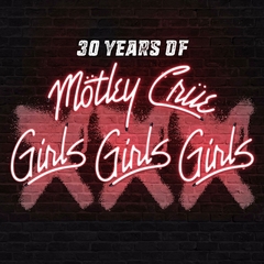 MÖTLEY CRÜE GIRLS, GIRLS, GIRLS 30 YEARS 2017 02-CD/01-DVD