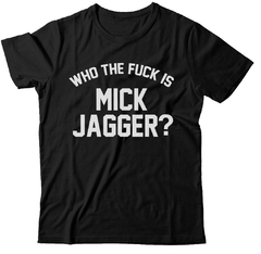 Who the fuck is Mick Jagger