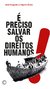 E PRECISO SALVAR OS DIREITOS HUMANOS - Alves, José Augusto Lindgren