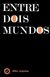 ENTRE DOIS MUNDOS - Rosenfeld, Sel. A.; Guinsburg, J.