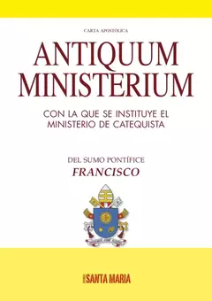 ANTIQUUM MINISTERIUM CON LA QUE SE INSTITUYE EL MINISTERIO DE CATEQUISTA