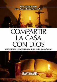 COMPARTIR LA CASA CON DIOS EJERCICIOS IGNACIANOS EN LA VIDA COTIDIANA