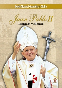 JUAN PABLO II LAGRIMAS Y SILENCIO