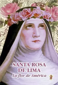 SANTA ROSA DE LIMA LA FLOR DE AMERICA