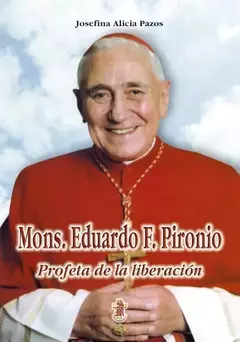 MONS.EDUARDO PIRONIO PROFETA DE LA LIBERACION